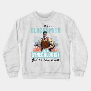 I’m Not a Gynecologist But I’ll Take a Look - Blacksmith Crewneck Sweatshirt